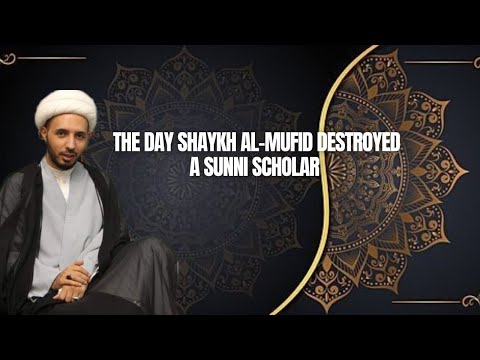 The Day Shaykh al-Mufid Destroyed A Sunni Scholar || By A Young Shaykh Ahmed Salman