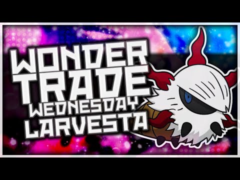 Wondertrade Wednesday LIVE! - Week 29 [Larvesta]