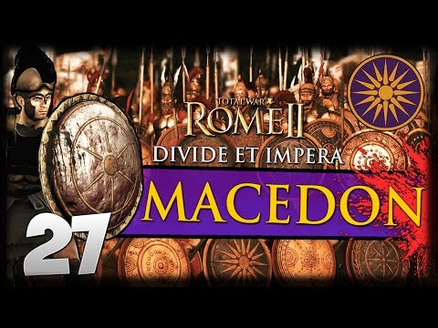 EXPANDING FRONTS! Total War: Rome II - Divide Et Impera - Macedon Campaign #27