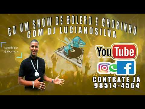 CD UM SHOW DE BOLERO E CHORINHO COM DJ LUCIANO SILVA (ORIGINAL)