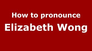 How to pronounce Elizabeth Wong