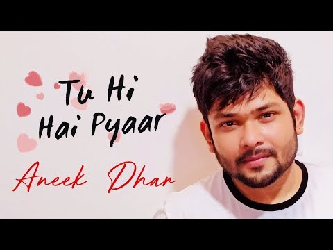 Tu Hi Hai Pyaar | Aneek Dhar | SaReGaMaPa Winner | Hindi Music Video 2018