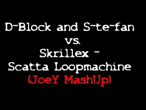 D-Block and S-te-fan vs. Skrillex - Scatta Loopmachine (JoeY MashUp)