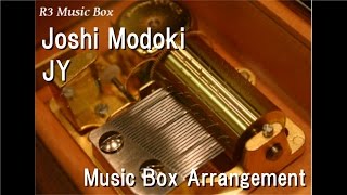 Joshi Modoki/JY [Music Box]