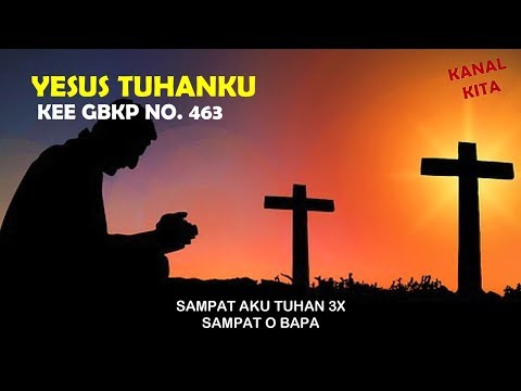 YESUS TUHANKU KEE GBKP NO 463
