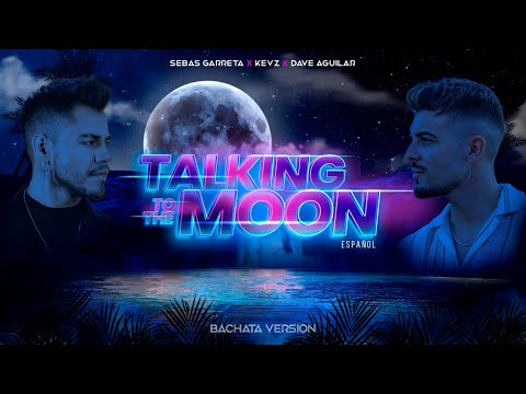 Talking To The Moon (Spanish Bachata Version) - Kevz x Sebas Garreta x Dave Aguilar
