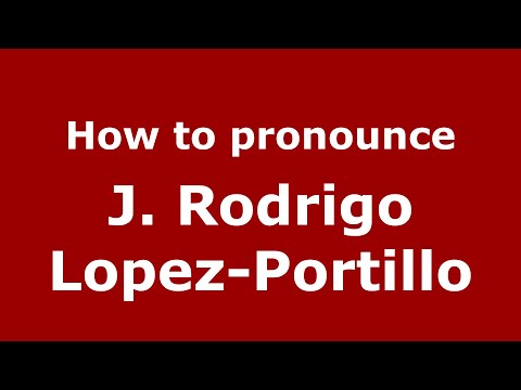 How to pronounce J. Rodrigo Lopez-Portillo (Mexico/Mexican Spanish) - PronounceNames.com