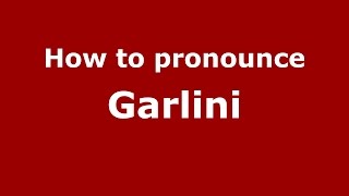 How to pronounce Garlini