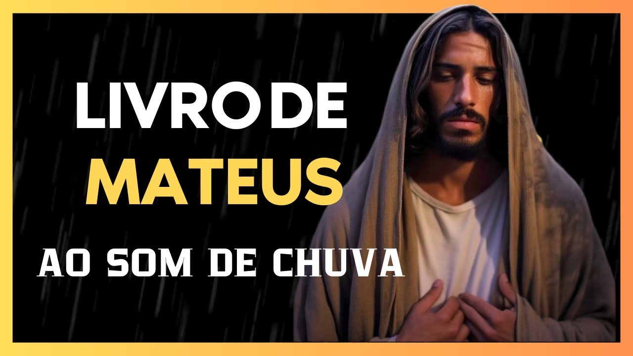 LIVRO DE MATEUS NARRADO AO SOM DE CHUVA - novo testamento [Bíblia A Mensagem]