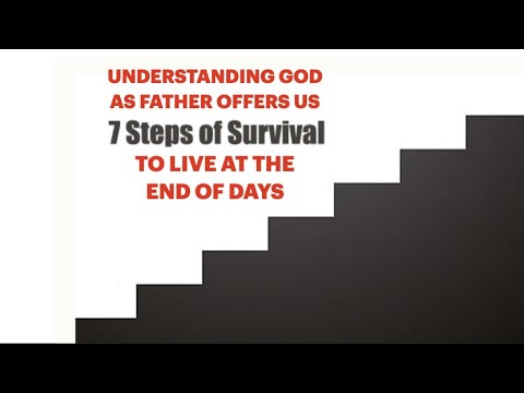 WFJ-21 UNDERSTANDING GOD AS FATHER GIVES US THE--7 STEPS TO SURVIVE THE END OF DAYS