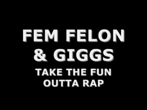 FEM FELON & GIGGS - TAKE THE FUN OUTTA RAP