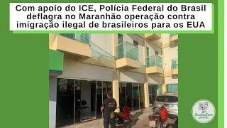 Com apoio do ICE, Polícia Federal do Brasil deflagra no Maranhão operação contra imigração ilegal de brasileiros para os EUA
