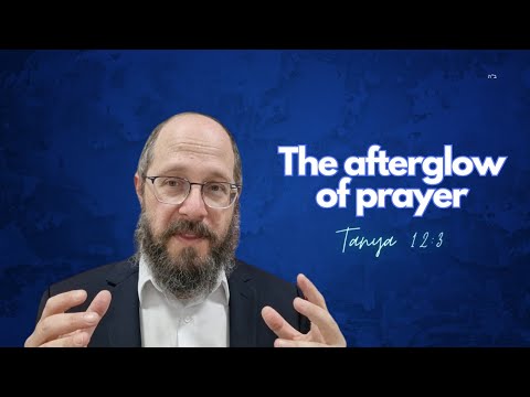 Tanya chapter 12, part 3: The afterglow of prayer