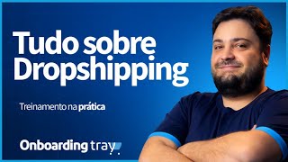 Onboarding - Conhecendo e lucrando com o Dropshipping na Tray [GRAVADO]