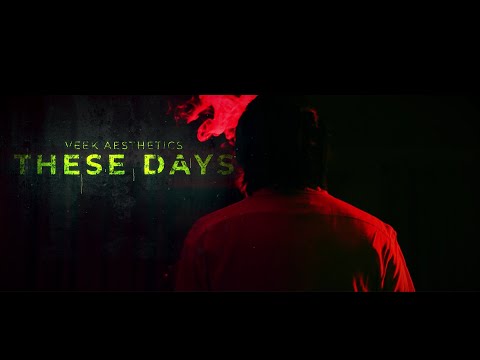 Veek Aesthetics - These Days (Official Video)