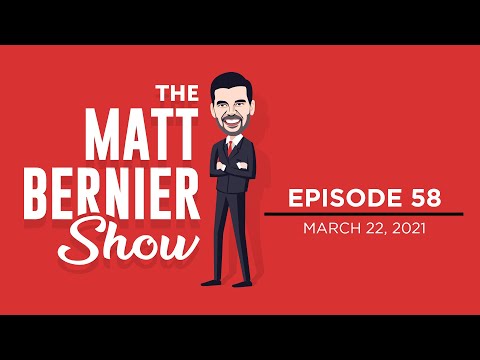 The Matt Bernier Show | Ep. 58 | March 22, 2021