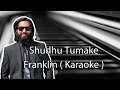 Shudhu Tomake Karaoke Franklin Karaoke শুধু তোমাকে