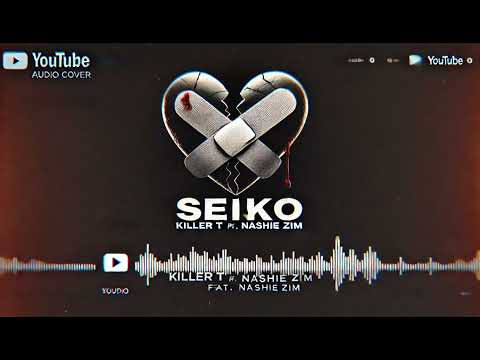 killer t - Seiko (Official Audio).FT Nashie Zim