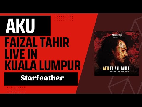 Starfeather - Faizal Tahir #AkuFaizalTahir Live In Kuala Lumpur