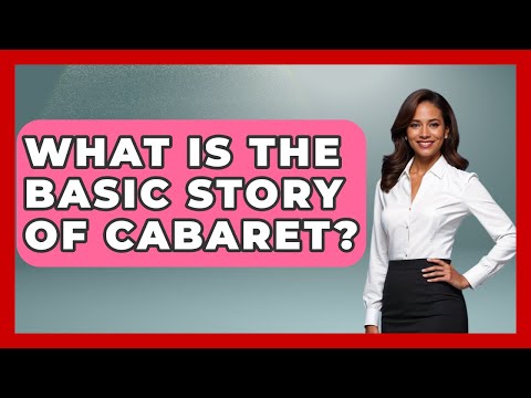 What Is The Basic Story Of Cabaret? - Literary Icons