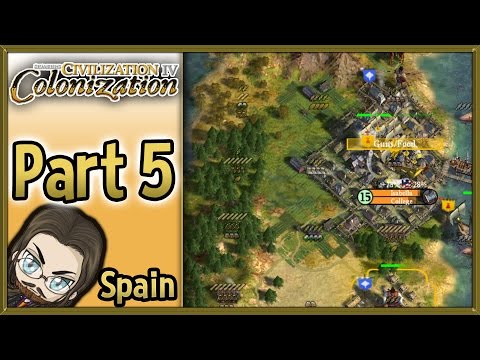 Civilization IV  Colonization Walkthrough as Spain! - Part 5
