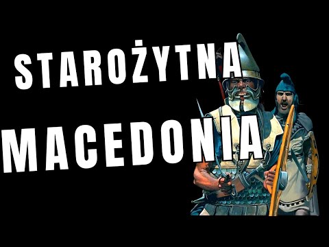 STAROŻYTNA MACEDONIA - Argeadzi, podbój Grecji, Filip Macedoński, Aleksander, falanga