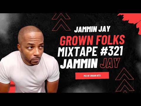 Jammin Jay's Grown Folks Mixtape #321