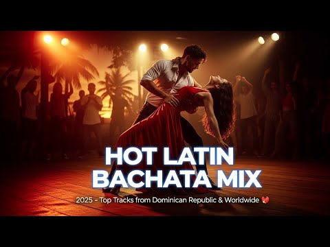 HOT LATIN BACHATA MIX 2025 🔥 Top Tracks from Dominican Republic & Worldwide 🌍