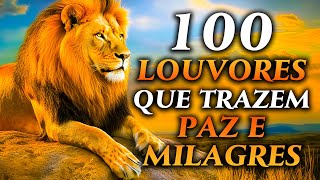 TOP Músicas Gospel - 100 LOUVORES QUE TRAZEM PAZ E MILAGRES - Hinos Evangélicos