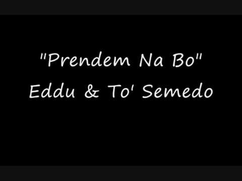 Prendem Na Bo - Eddu & To Semedo