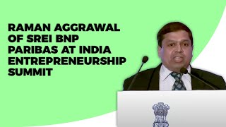 Raman Aggrawal of Srei BNP Paribas at India Entrepreneurship Summit  image