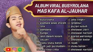 Download lagu ALBUM SHOLAWAT SYAHDU VIRAL l BUSYROLANA - MAS KAFA AL JAUHAR l ENAK DI DENGAR mp3