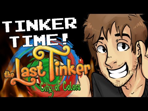[OLD] The Last Tinker: City of Colors - TINKER TIME!