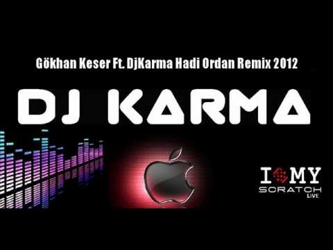 Gökhan Keser Ft. DjKarma Hadi Ordan Remix 2012