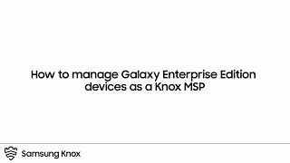 Samsung How to manage Galaxy Enterprise Edition devices