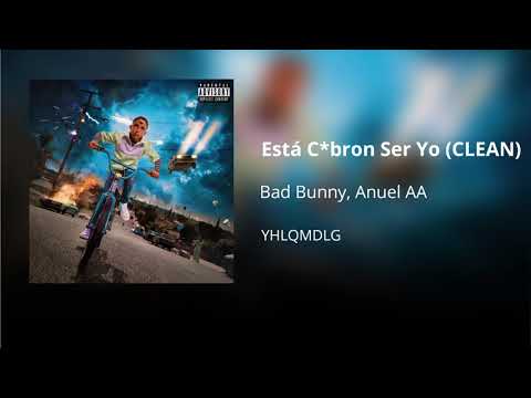 Está Cabrón Ser Yo - Bad Bunny ft. Anuel AA (CLEAN) - Versión no explícita