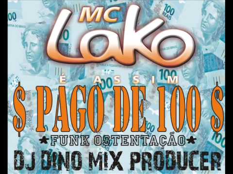 FUNK OSTENTAÇÃO 2014 - MC Lako - Pago de 100 (DJ Dino Mix)