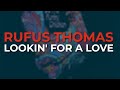 Rufus Thomas - Lookin' For A Love (Official Audio)