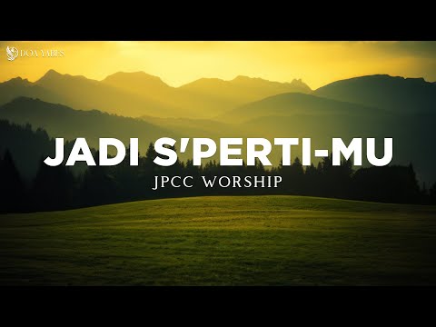 Jadi S'perti-Mu - JPCC Worship (Lirik) Lagu Rohani