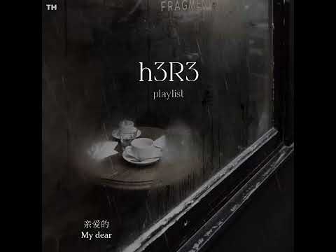 h3R3 playlist