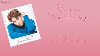 JUN.K – Your Wedding (결혼식) [Han|Rom|Eng Lyrics]