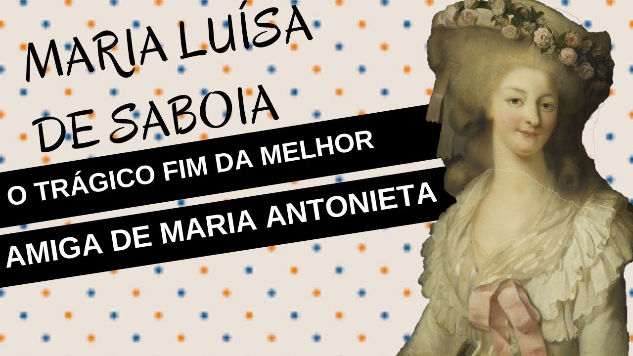 Mulheres na História #22: MARIA LUÍSA DE SABOIA-CARIGNANO, o trágico fim da amiga de Maria Antonieta