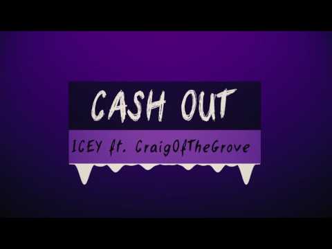 ICEY ft. CraigOfTheGrove - CASH OUT