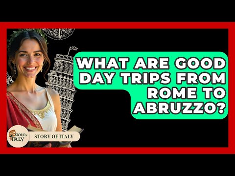 What Are Good Day Trips From Rome To Abruzzo? - Story Of Italy