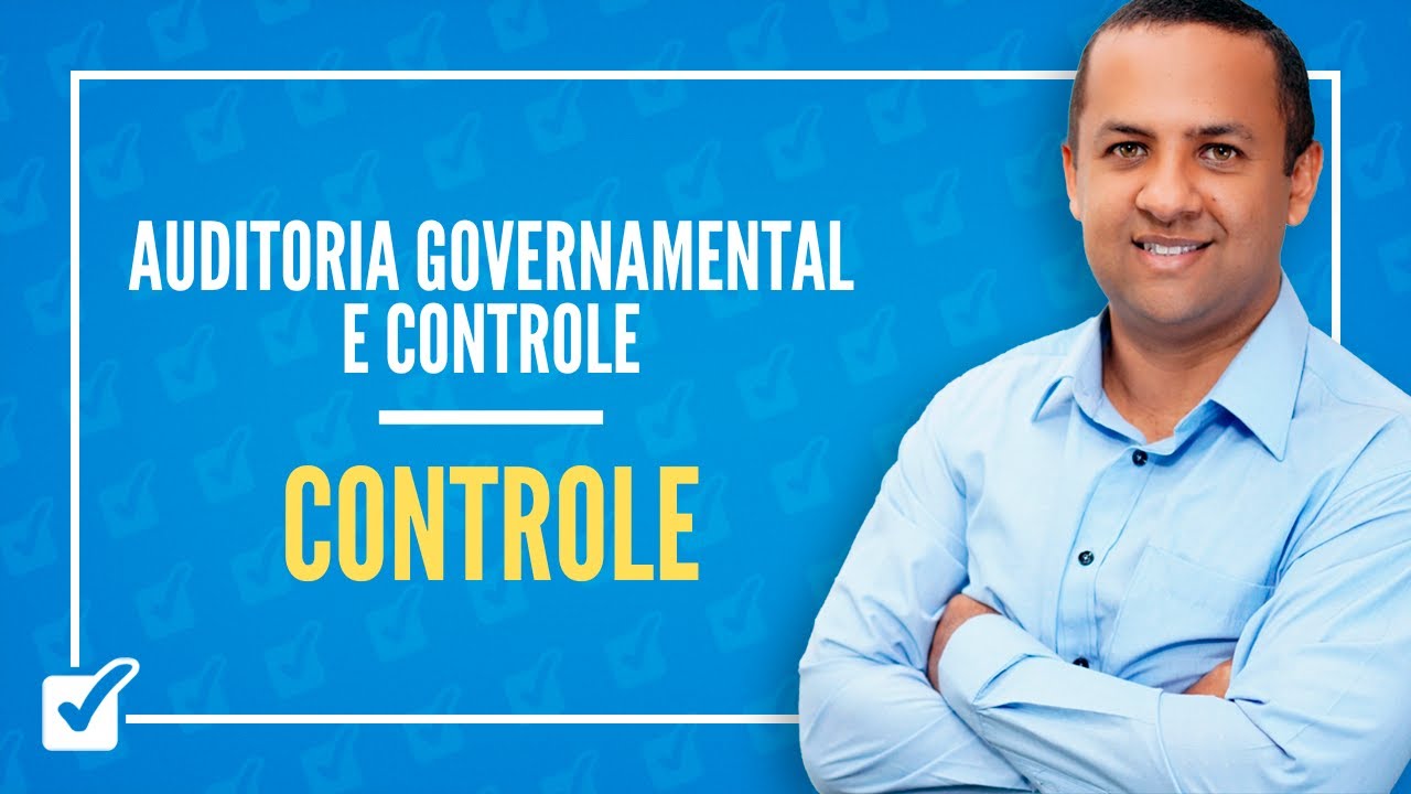 01.01. Aula de Controle - Conceitos, Tipos e Sistemas (Auditoria Governamental e Controle)