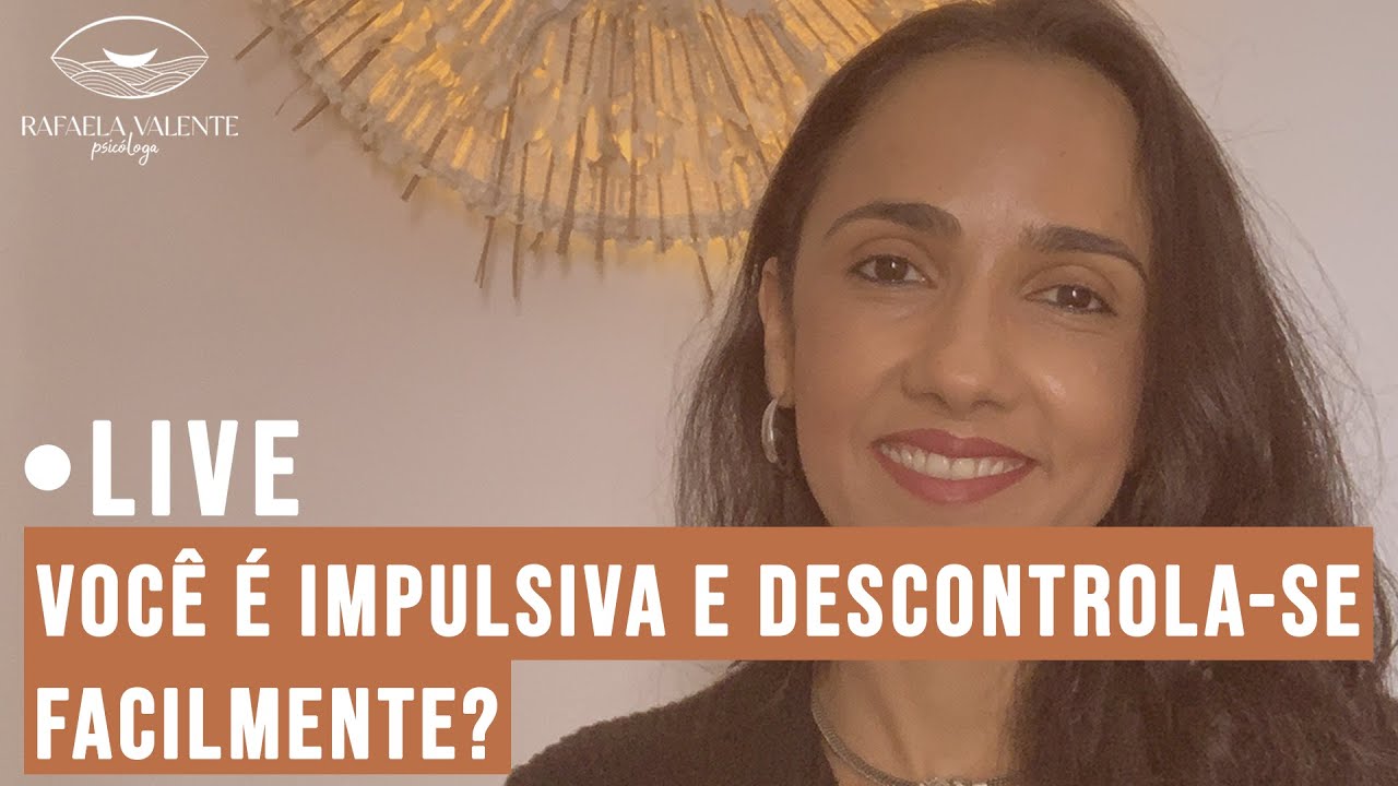 VOCÊ É IMPULSIVA E DESCONTROLA-SE FACILMENTE?
