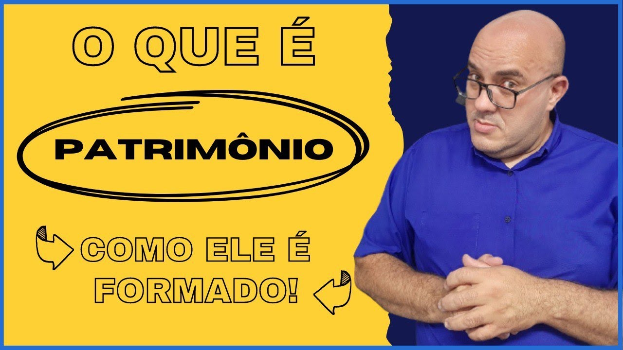 Aprenda rapidamente o que é o patrimônio e como ele é formado!
