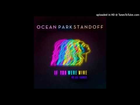 Ocean Park Standoff - If You Were Mine [No Rap] (Pop)