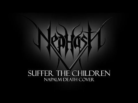 NEPHASTH - Suffer the Children (Napalm Death Cover)