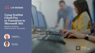 Using TestOut Client Pro to Transition to Microsoft 365  Modern Desktop Administrator Associate